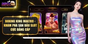 Boxing King Max789 - Khám Phá Sàn Đấu Slot Cực Đẳng Cấp