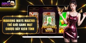 Mahjong Ways Max789 - Thế Giới Game Mạt Chược Đầy Kịch Tính